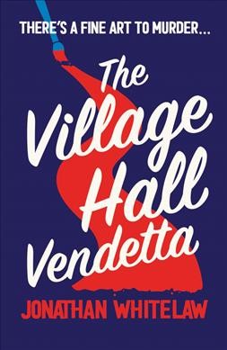 The village hall vendetta / Jonathan Whitelaw.