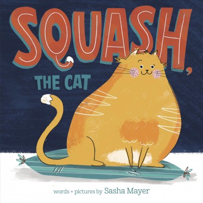 Squash, the cat / words + pictures by Sasha Meyer.