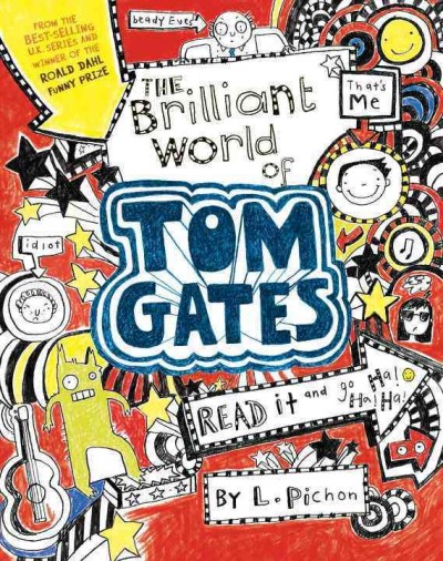 The brilliant world of Tom Gates / by Liz Pichon.