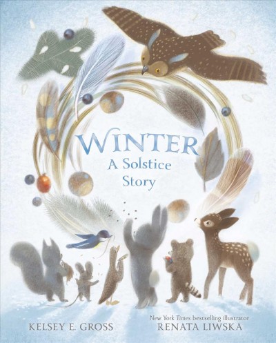 Winter : a solstice story / Kelsey E. Gross ; Renata Liwska.