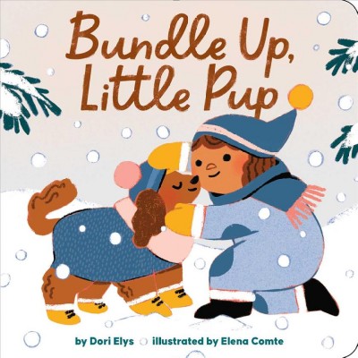 Bundle up, little pup / by Dori Elys ; illustrated by Elena Comte.
