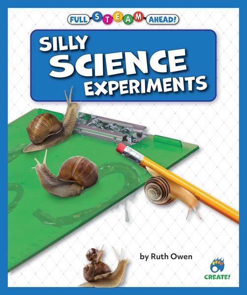 Silly science experiments / by Ruth Owen.