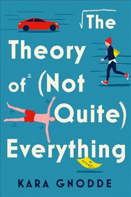 The theory of (not quite) everything : a novel / Kara Gnodde.