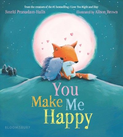 You make me happy / Smriti Prasadam-Halls ; illustrated by Alison Brown.