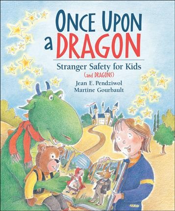Once upon a dragon : stranger safety for kids (and dragons) / written by Jean E. Pendziwol ; illustrated by Martine Gourbault.