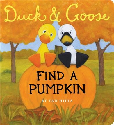 Duck & Goose find a pumpkin / Tad Hills.