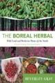 The boreal herbal : wild food and medicine plants of the North  Cover Image