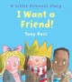 I want a friend! : a Little Princess story  Cover Image