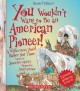 Go to record You wouldn't want to be an American pioneer! : a wildernes...
