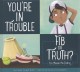 Go to record You're in trouble : fib or truth?