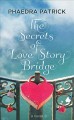 The secrets of Love Story Bridge : a novel  Cover Image