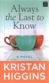 Always the last to know : a novel  Cover Image