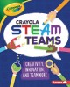 Crayola STEAM teams : creativity, innovation, and teamwork  Cover Image