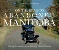 On the road to abandoned Manitoba : taking the scenic route through historic places  Cover Image